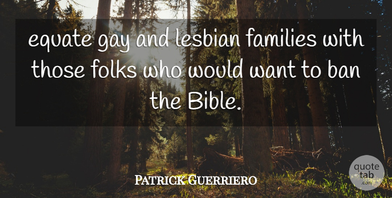 Patrick Guerriero Quote About Ban, Equate, Families, Folks, Gay: Equate Gay And Lesbian Families...