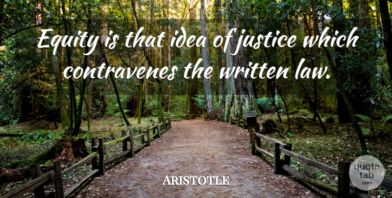Aristotle Quote About Ideas, Law, Justice: Equity Is That Idea Of...
