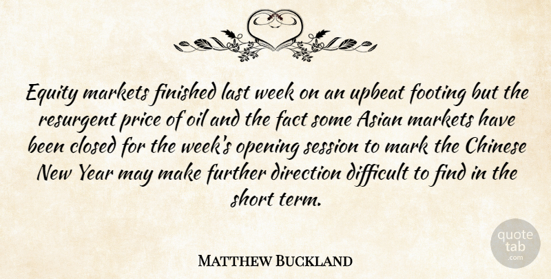 Matthew Buckland Quote About Asian, Chinese, Closed, Difficult, Direction: Equity Markets Finished Last Week...