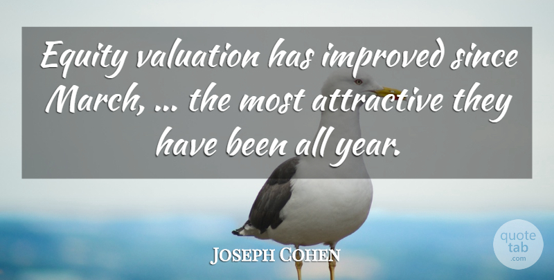 Joseph Cohen Quote About Attractive, Equity, Improved, Since: Equity Valuation Has Improved Since...