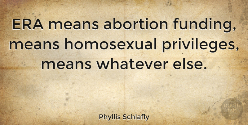 Phyllis Schlafly Quote About Mean, Abortion, Eras: Era Means Abortion Funding Means...