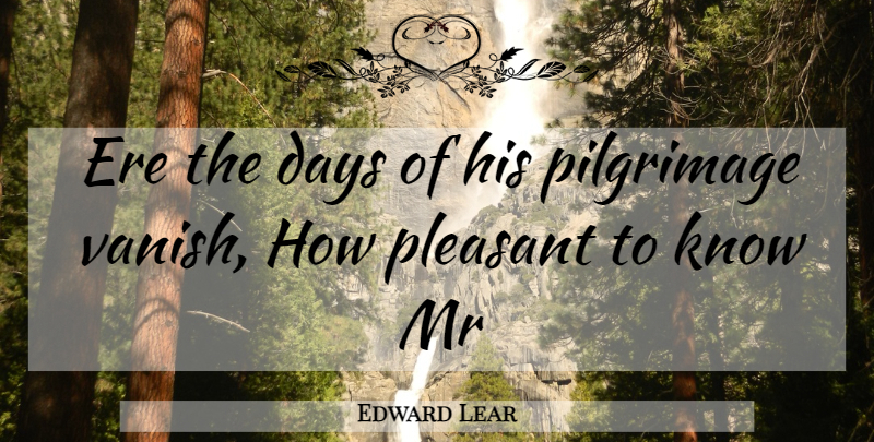Edward Lear Quote About Days, Mr, Pilgrimage, Pleasant: Ere The Days Of His...
