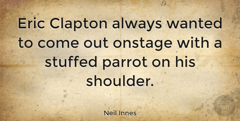Neil Innes Quote About Eric, Shoulders, Parrots: Eric Clapton Always Wanted To...