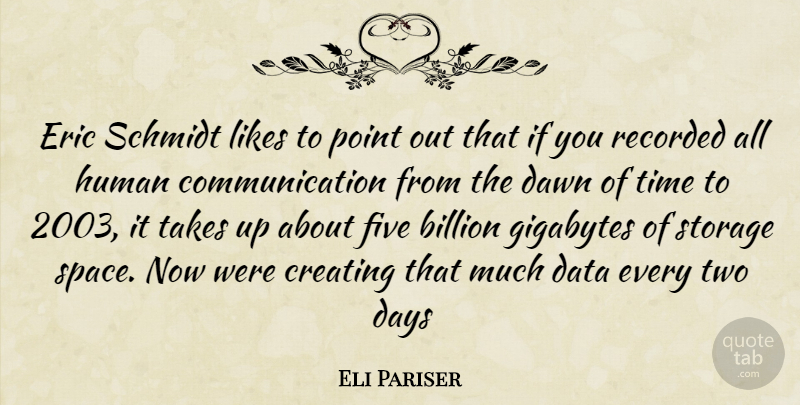 Eli Pariser Quote About Communication, Space, Data: Eric Schmidt Likes To Point...