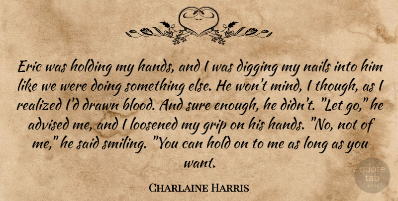 Charlaine Harris Quote About Letting Go, Blood, Hands: Eric Was Holding My Hands...