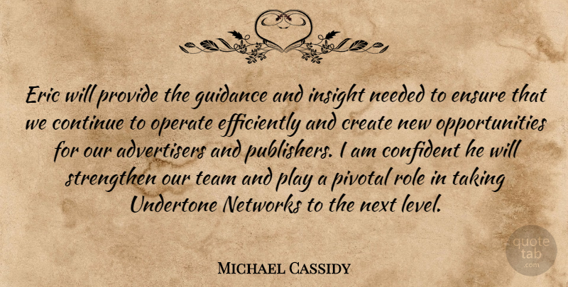 Michael Cassidy Quote About Confident, Continue, Create, Ensure, Eric: Eric Will Provide The Guidance...