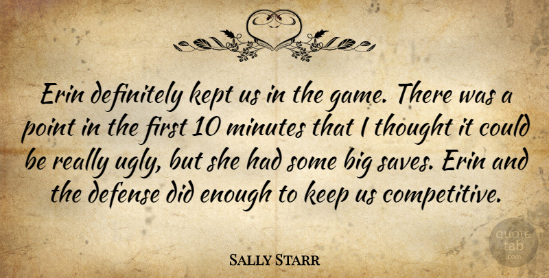 Sally Starr Quote About Defense, Definitely, Kept, Minutes, Point: Erin Definitely Kept Us In...
