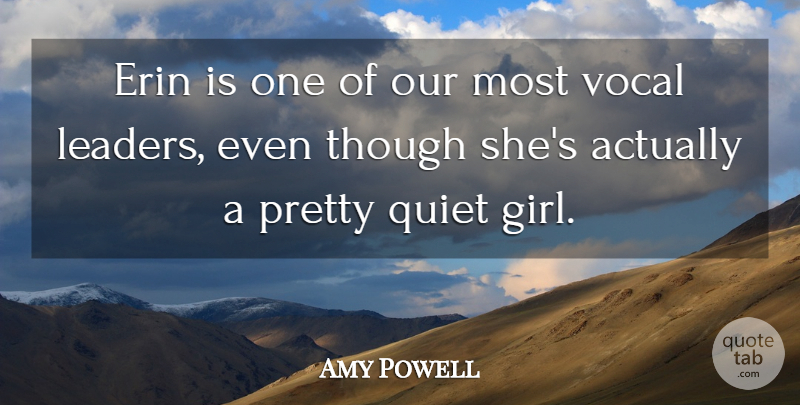 Amy Powell Quote About Leaders And Leadership, Quiet, Though, Vocal: Erin Is One Of Our...