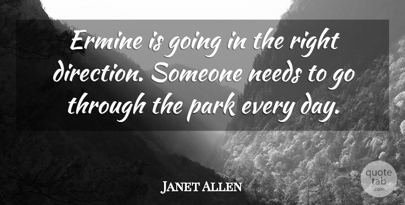Janet Allen Quote About Needs, Park: Ermine Is Going In The...