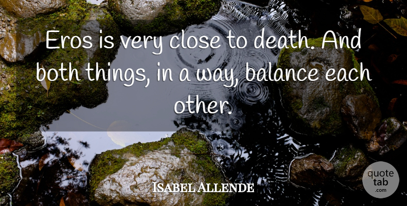 Isabel Allende Quote About Balance, Way, Eros: Eros Is Very Close To...