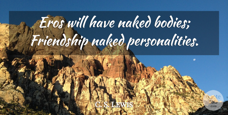 C. S. Lewis Quote About Friendship, Personality, Catholic: Eros Will Have Naked Bodies...