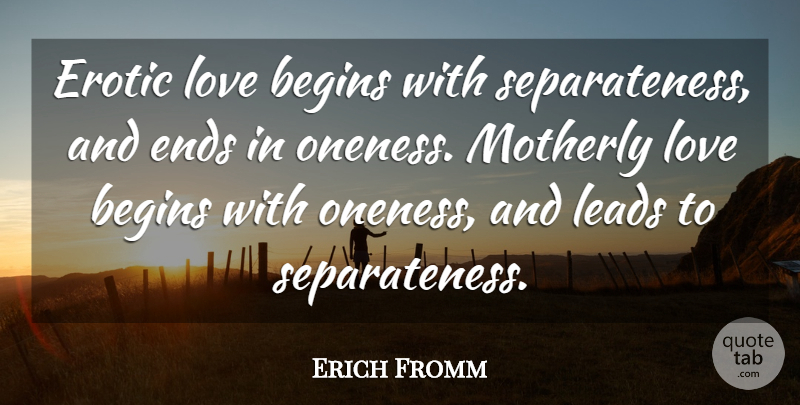 Erich Fromm Quote About Love, Oneness, Erotic: Erotic Love Begins With Separateness...