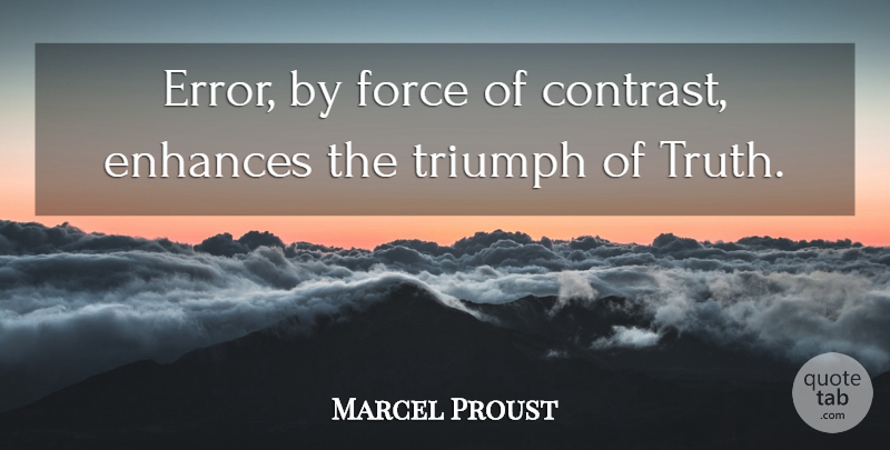 Marcel Proust Quote About Errors, Triumph, Force: Error By Force Of Contrast...