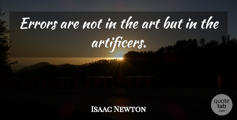 Isaac Newton Quote About Art, Errors: Errors Are Not In The...