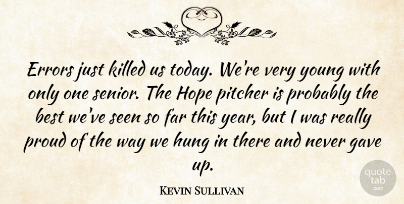 Kevin Sullivan Quote About Best, Errors, Far, Gave, Hope: Errors Just Killed Us Today...