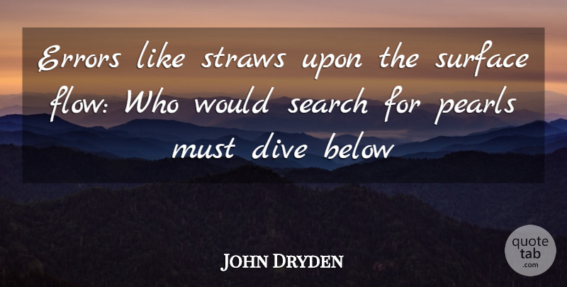 John Dryden Quote About Below, Dive, Errors, Pearls, Search: Errors Like Straws Upon The...