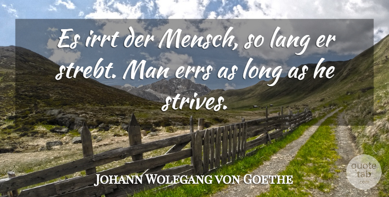 Johann Wolfgang von Goethe Quote About Life, Men, Long: Es Irrt Der Mensch So...