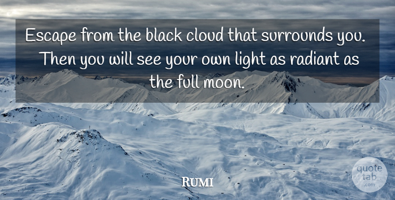 Rumi Quote About Moon, Light, Clouds: Escape From The Black Cloud...