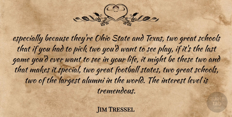 Jim Tressel Quote About Alumni, Football, Game, Great, Interest: Especially Because Theyre Ohio State...