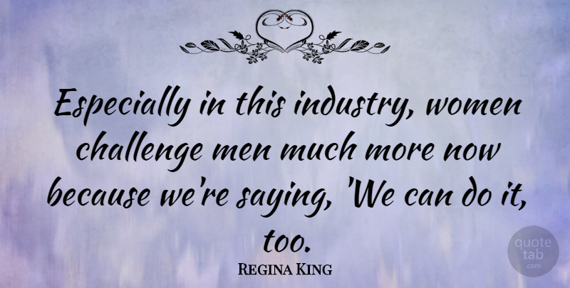 Regina King Quote About Men, Challenges, Industry: Especially In This Industry Women...