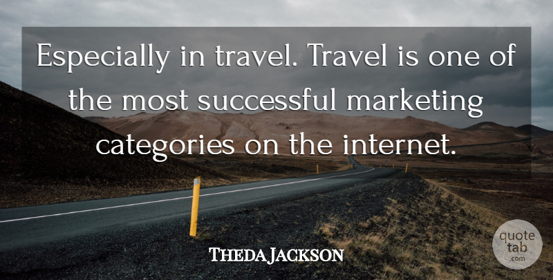 Theda Jackson Quote About Categories, Marketing, Successful, Travel: Especially In Travel Travel Is...