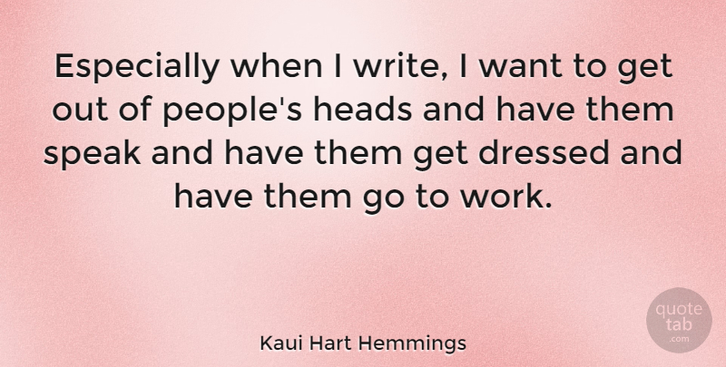 Kaui Hart Hemmings Quote About Heads, Work: Especially When I Write I...