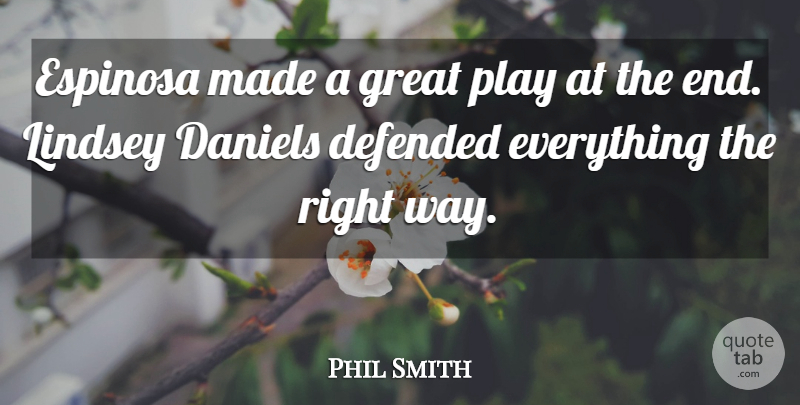 Phil Smith Quote About Defended, Great: Espinosa Made A Great Play...