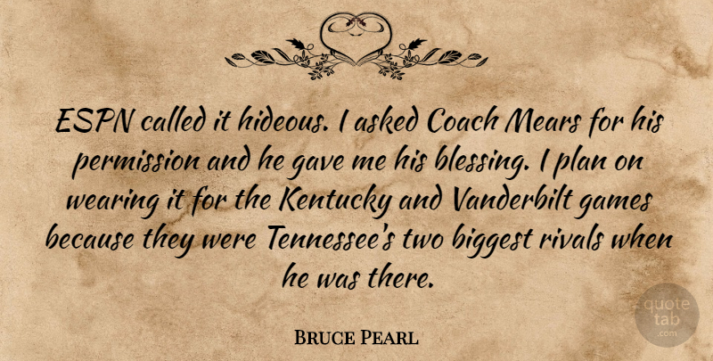 Bruce Pearl Quote About Asked, Biggest, Coach, Espn, Games: Espn Called It Hideous I...
