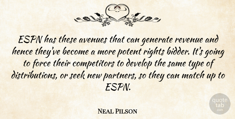 Neal Pilson Quote About Avenues, Develop, Espn, Force, Generate: Espn Has These Avenues That...