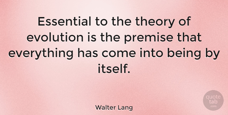 Walter Lang Quote About Theory Of Evolution, Essentials, Premises: Essential To The Theory Of...