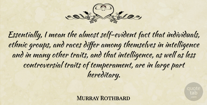 Murray Rothbard Quote About Mean, Race, Self: Essentially I Mean The Almost...