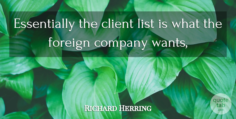 Richard Herring Quote About Client, Company, Foreign, List: Essentially The Client List Is...