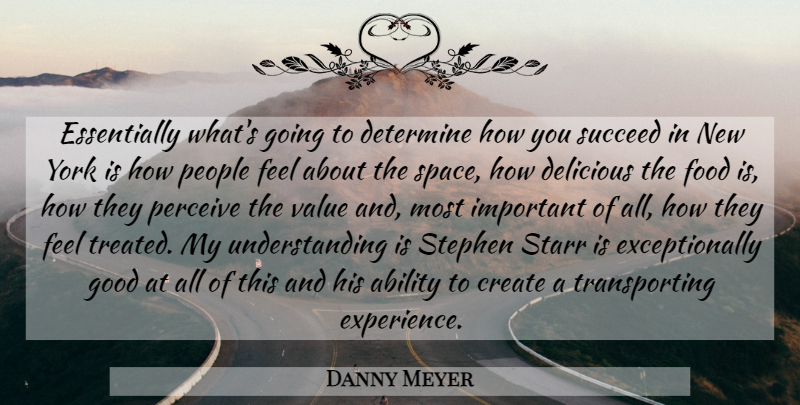 Danny Meyer Quote About Ability, Create, Delicious, Determine, Experience: Essentially Whats Going To Determine...