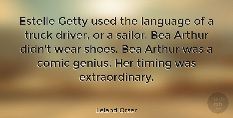 Leland Orser Quote About Arthur, Comic, Timing, Truck, Wear: Estelle Getty Used The Language...