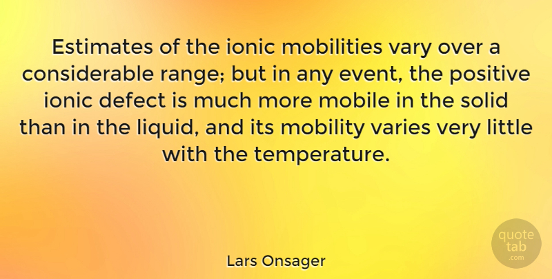 Lars Onsager Quote About Defect, Estimates, Mobility, Positive, Solid: Estimates Of The Ionic Mobilities...