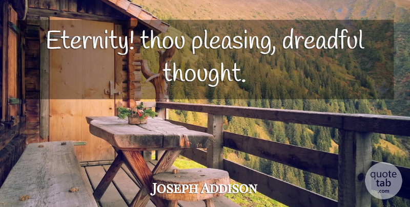 Joseph Addison Quote About Time, Eternity: Eternity Thou Pleasing Dreadful Thought...