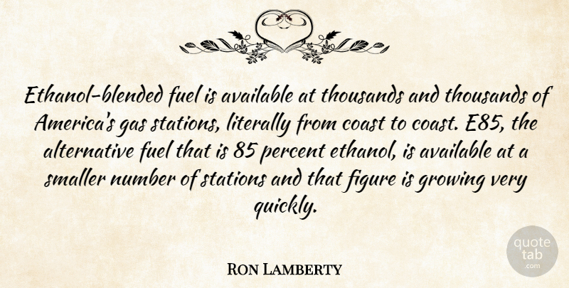 Ron Lamberty Quote About Available, Coast, Figure, Fuel, Gas: Ethanol Blended Fuel Is Available...