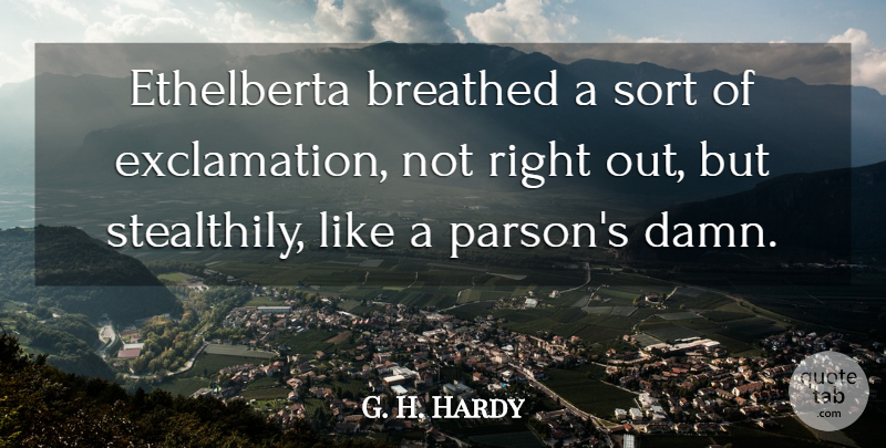 G. H. Hardy Quote About Breathed, Sort: Ethelberta Breathed A Sort Of...