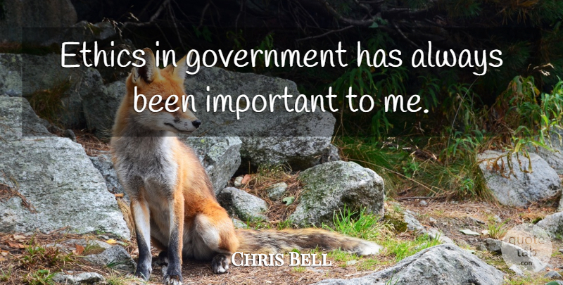 Chris Bell Quote About Government: Ethics In Government Has Always...