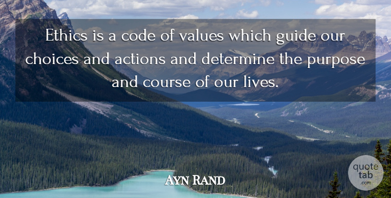 Ayn Rand Quote About Change, Life Changing, Choices: Ethics Is A Code Of...