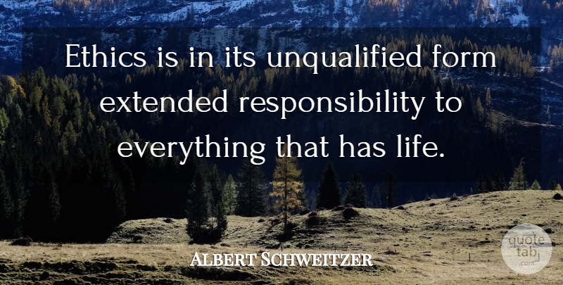 Albert Schweitzer Quote About Respect, Responsibility, Vegetarianism: Ethics Is In Its Unqualified...