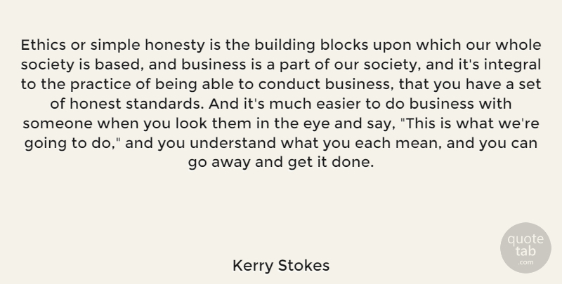 Kerry Stokes Quote About Honesty, Business, Block: Ethics Or Simple Honesty Is...