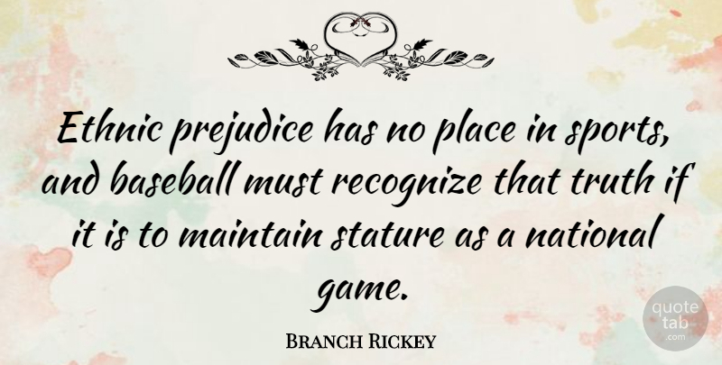 Branch Rickey Quote About Sports, Baseball, Games: Ethnic Prejudice Has No Place...