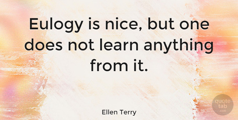 Ellen Terry Quote About Nice, Eulogy, Doe: Eulogy Is Nice But One...