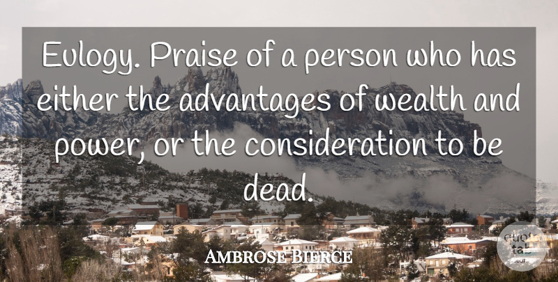 Ambrose Bierce Quote About Power, Eulogy, Wealth: Eulogy Praise Of A Person...