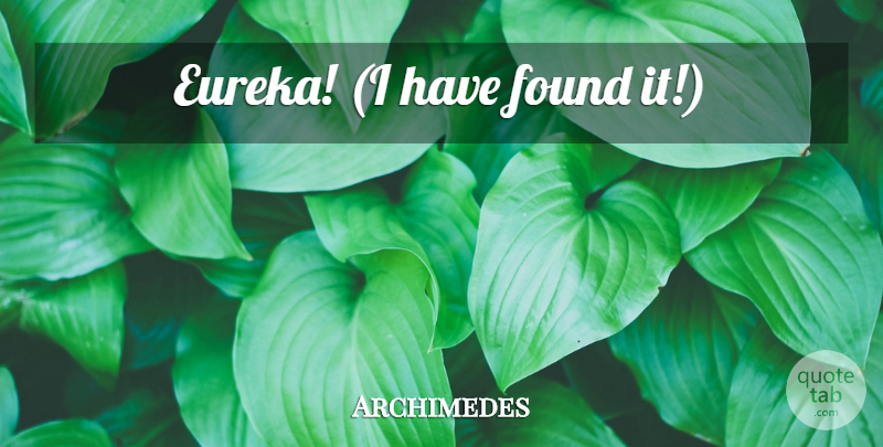 Archimedes Quote About Discovery, Found: Eureka I Have Found It...