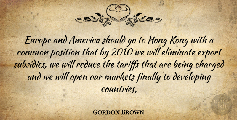 Gordon Brown Quote About America, Charged, Common, Developing, Eliminate: Europe And America Should Go...