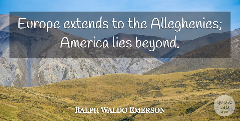 Ralph Waldo Emerson Quote About Lying, America, Europe: Europe Extends To The Alleghenies...