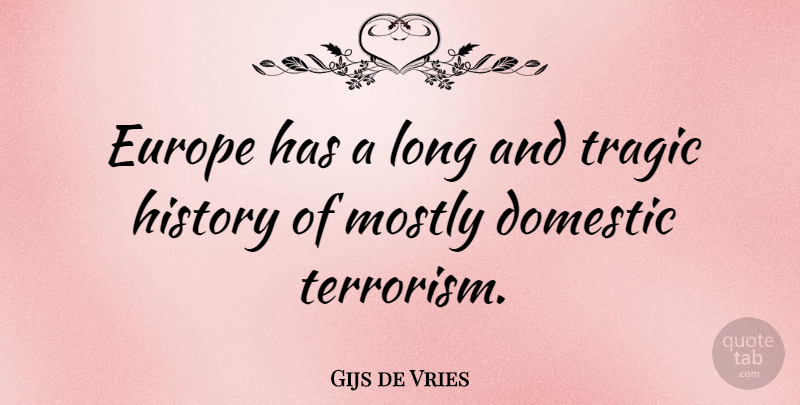 Gijs de Vries Quote About Europe, Long, Terrorism: Europe Has A Long And...