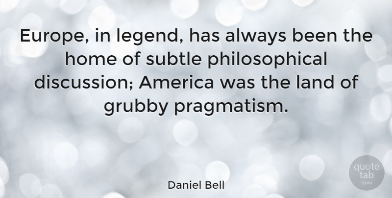 Daniel Bell Quote About Philosophical, Home, Europe: Europe In Legend Has Always...